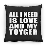 All I Need Is Love And My Toyger - Throw Pillow Black
