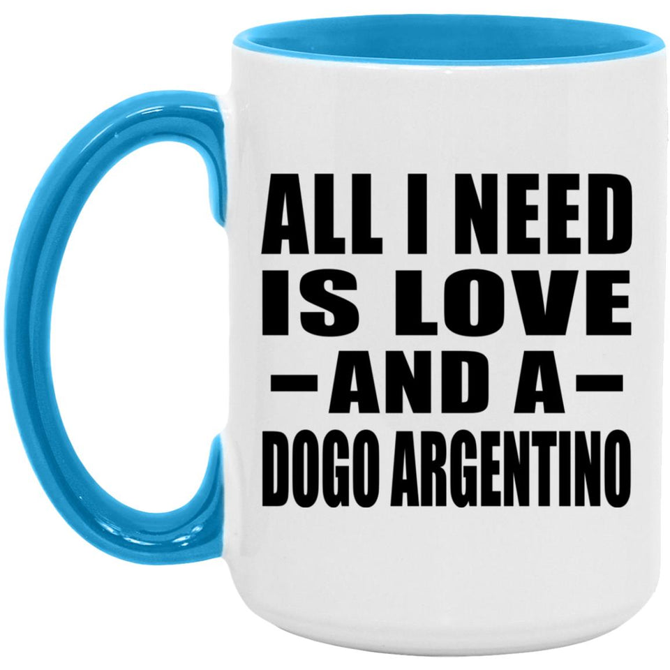 All I Need Is Love And A Dogo Argentino - 15oz Accent Mug Blue