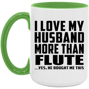 I Love My Husband More Than Flute - 15oz Accent Mug Green