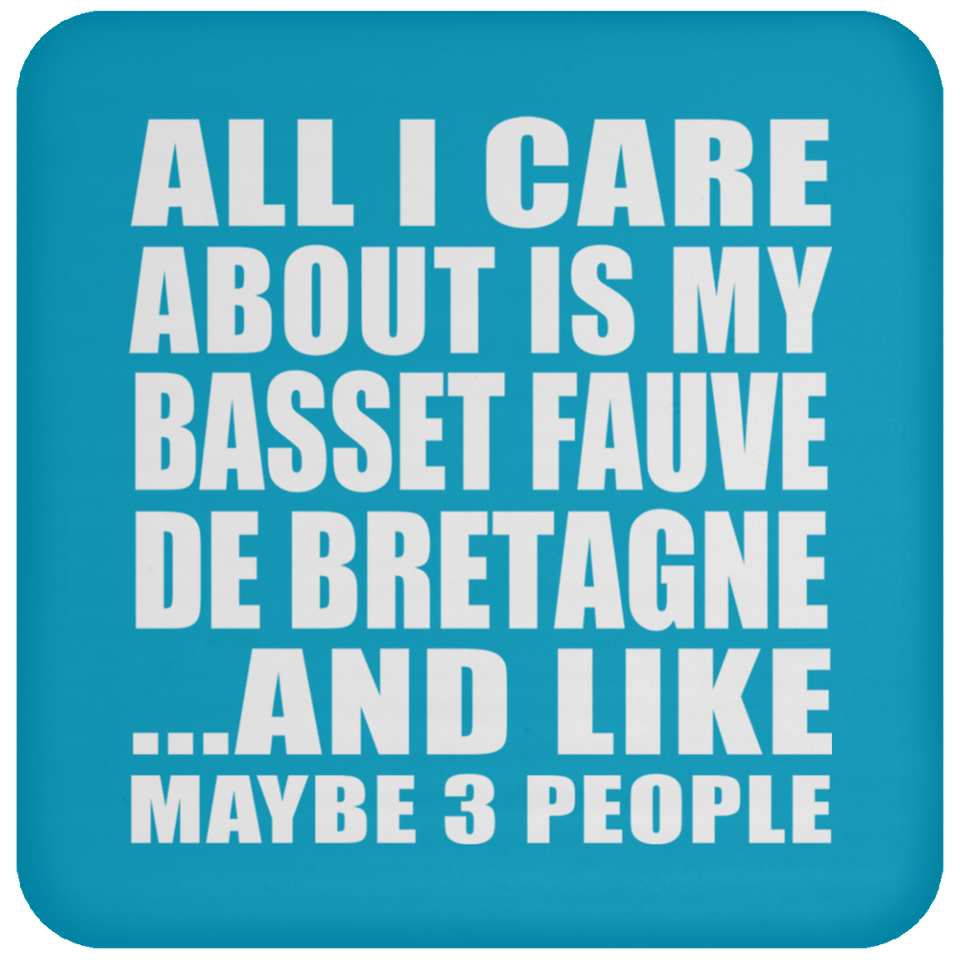 All I Care About Is My Basset Fauve De Bretagne - Drink Coaster