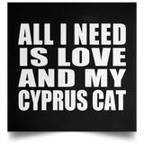 All I Need Is Love And My Cyprus Cat - Poster Square
