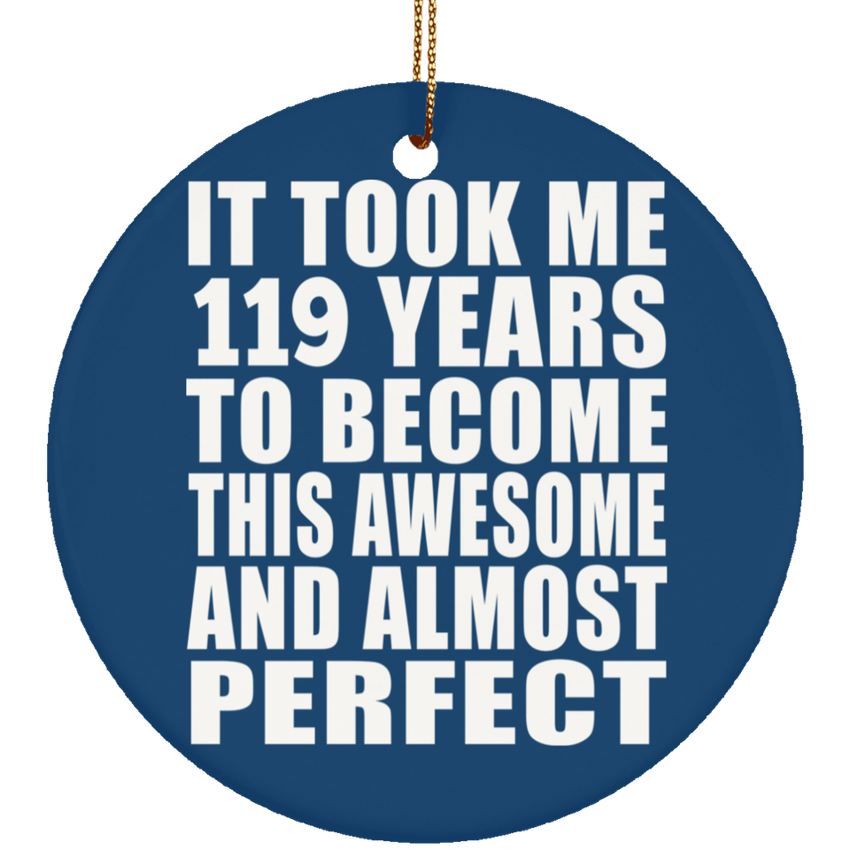 119th Birthday Took 119 Years To Become Awesome & Perfect - Circle Ornament