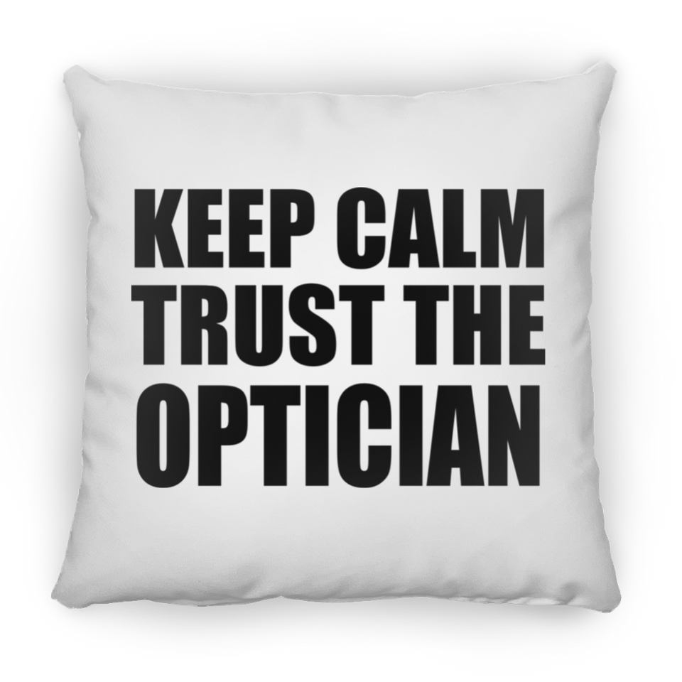 Keep Calm and Trust The Optician - Throw Pillow