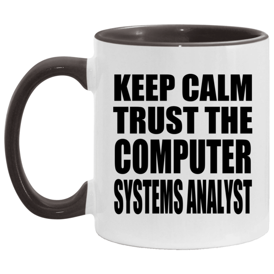 Keep Calm and Trust The Computer Systems Analyst - 11oz Accent Mug Black