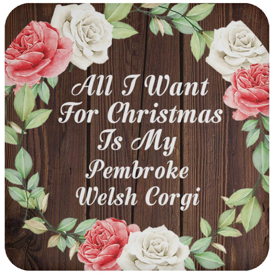 All I Want For Christmas Is My Pembroke Welsh Corgi - Drink Coaster A