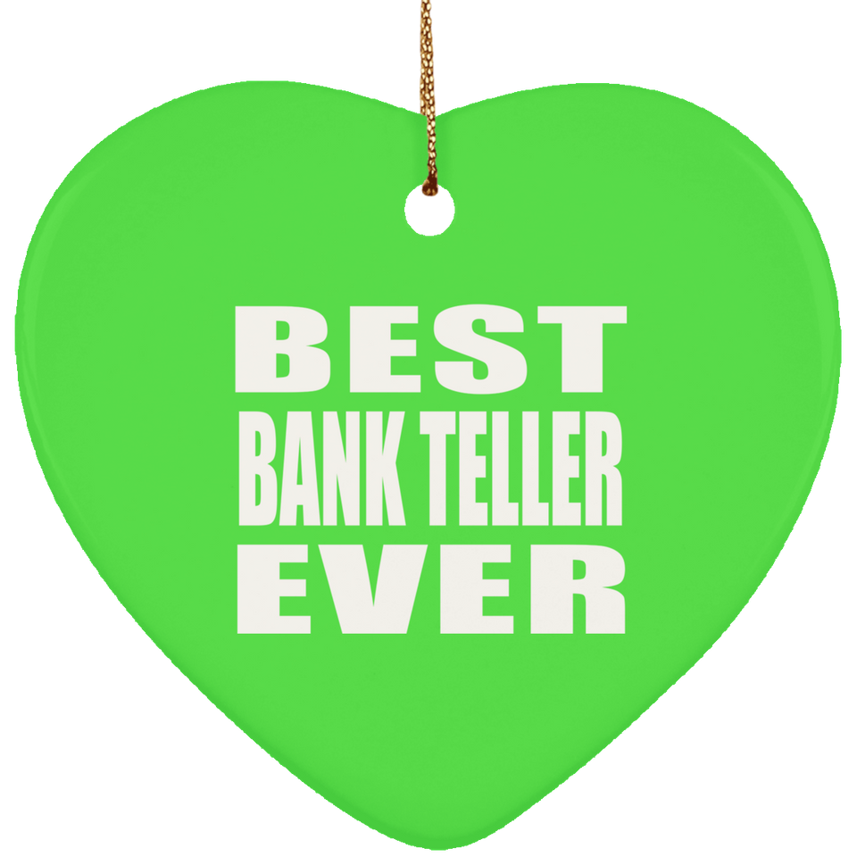 Best Bank Teller Ever - Heart Ornament
