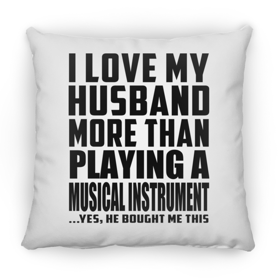 I Love My Husband More Than Playing A Musical Instrument - Throw Pillow