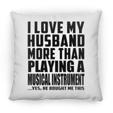 I Love My Husband More Than Playing A Musical Instrument - Throw Pillow