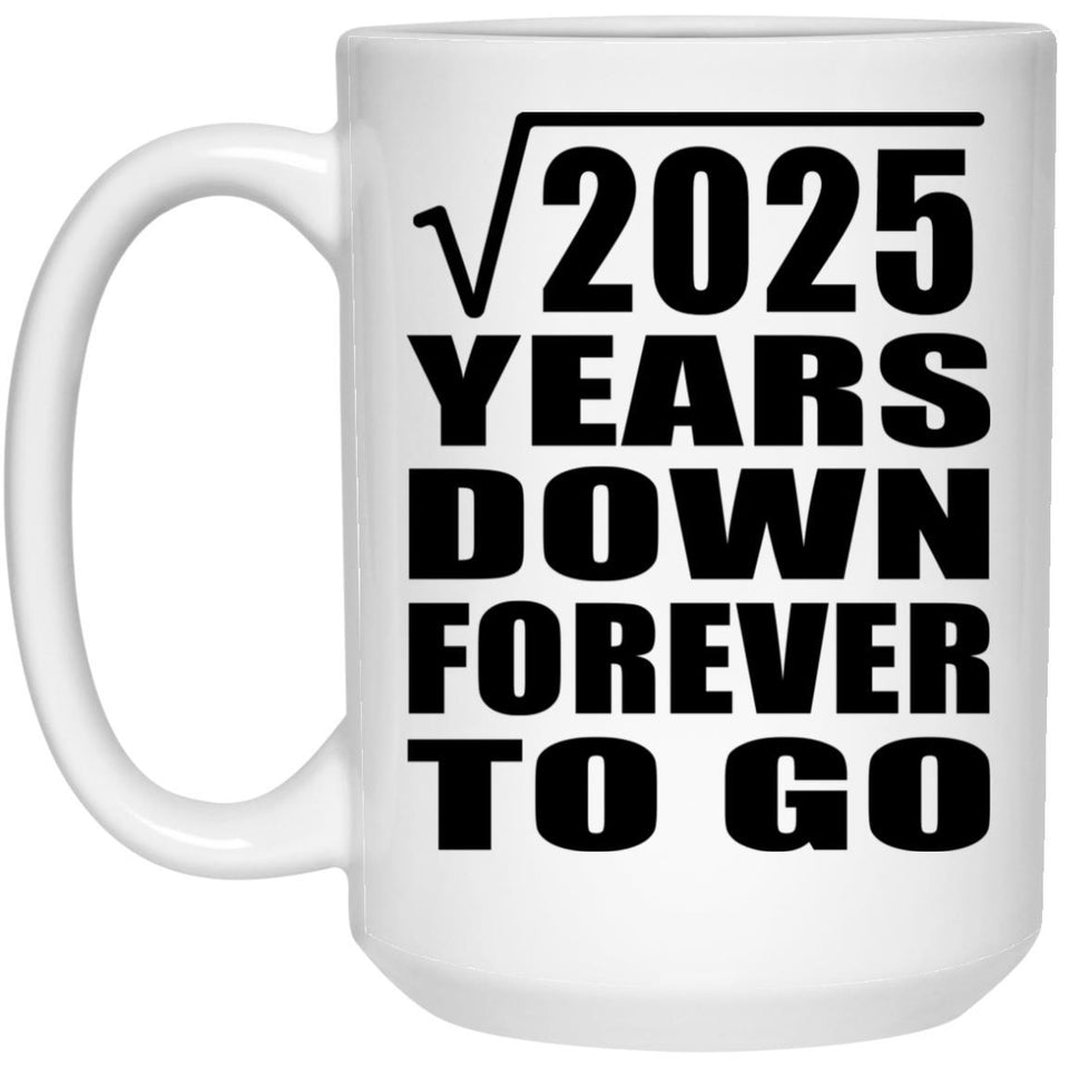 45th Anniversary Square Root of 2025 Years Down Forever To Go - 15oz Coffee Mug