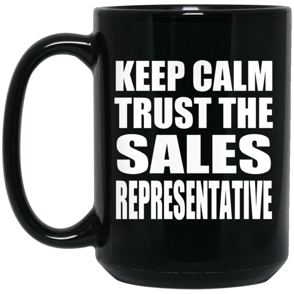 Keep Calm and Trust The Sales Representative - 15oz Coffee Mug Black