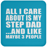 All I Care About Is My Step Dad - Drink Coaster