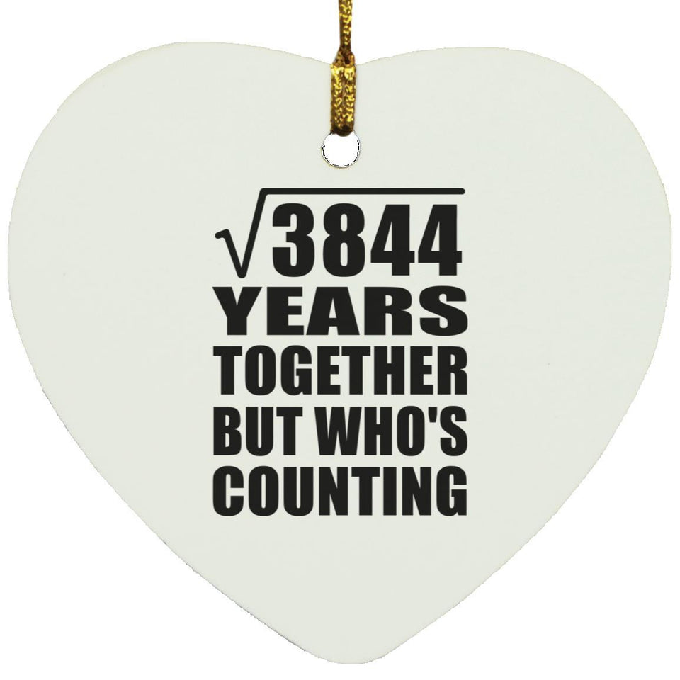 62nd Anniversary Square Root of 3844 Years Who's Counting - Heart Ornament