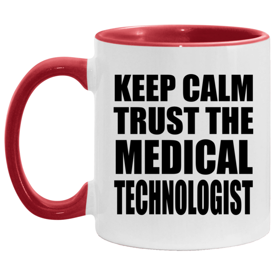 Keep Calm and Trust The Medical Technologist - 11oz Accent Mug Red