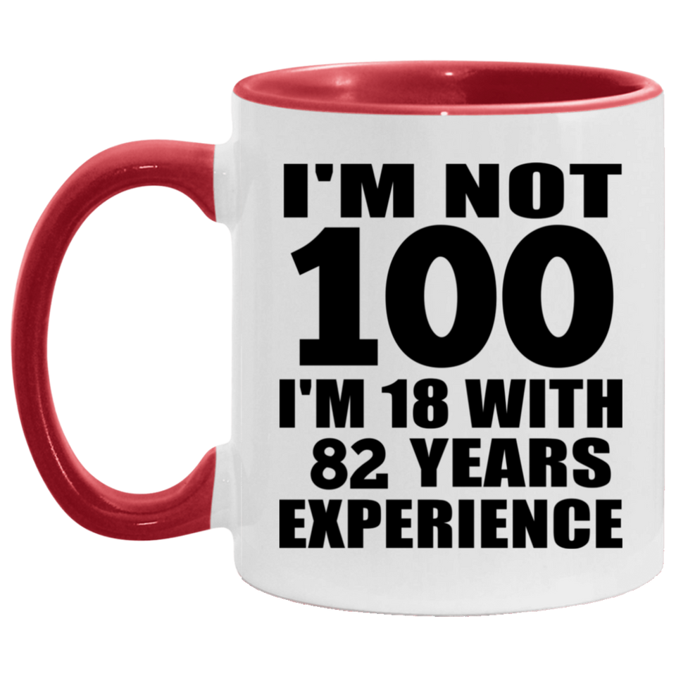 100th Birthday I'm Not 100 I'm 18 With 82 Years Experience - 11oz Accent Mug Red