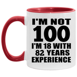 100th Birthday I'm Not 100 I'm 18 With 82 Years Experience - 11oz Accent Mug Red