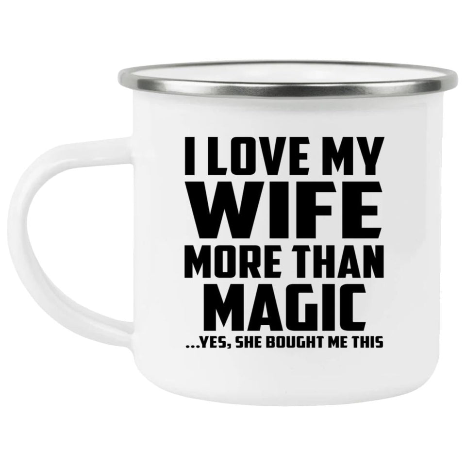 I Love My Wife More Than Magic - 12oz Camping Mug