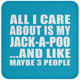 All I Care About Is My Jack-A-Poo - Drink Coaster