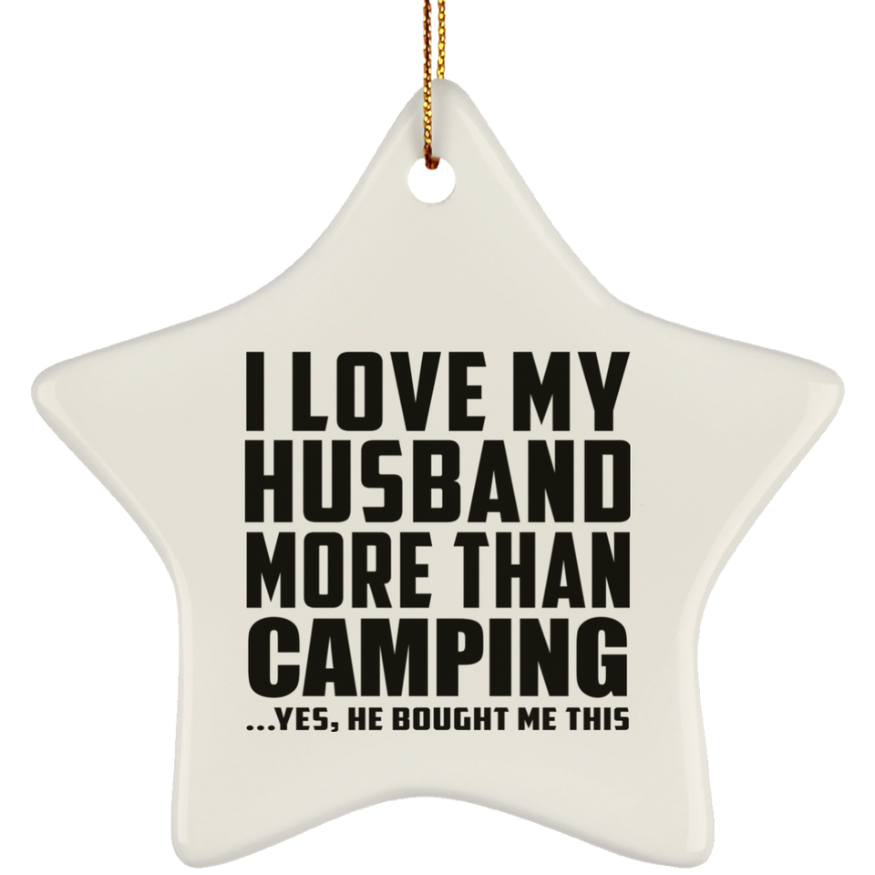 I Love My Husband More Than Camping - Star Ornament
