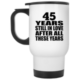 45th Anniversary 45 Years Still In Love After These Years - White Travel Mug