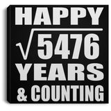 Happy 74th Anniversary Square Root of 5476 Years & Counting - Canvas Square