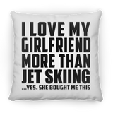 I Love My Girlfriend More Than Jet Skiing - Throw Pillow