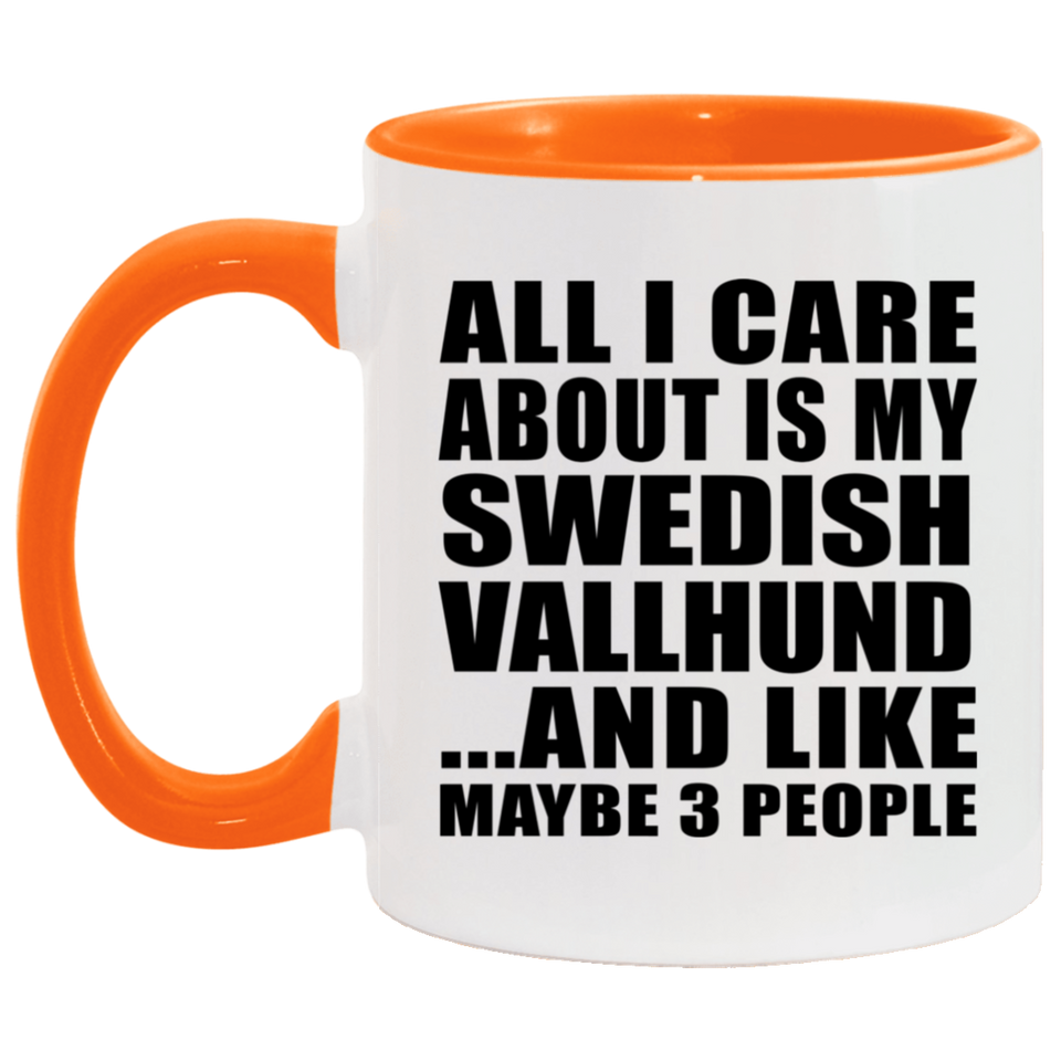 All I Care About Is My Swedish Vallhund - 11oz Accent Mug Orange