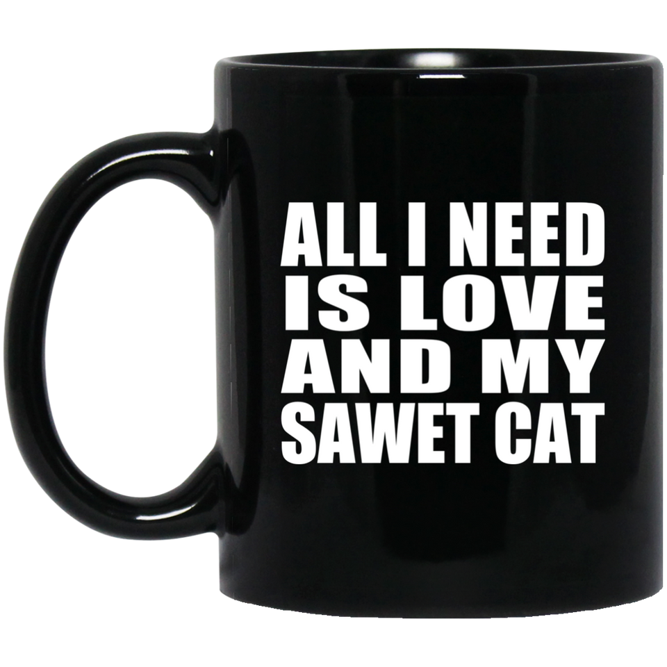 All I Need Is Love And My Sawet Cat - 11 Oz Coffee Mug Black