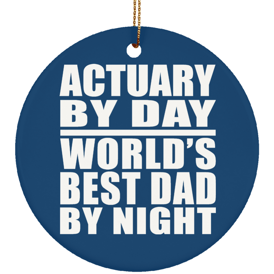 Actuary By Day World's Best Dad By Night - Circle Ornament