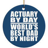 Actuary By Day World's Best Dad By Night - Circle Ornament