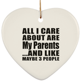 All I Care About Is My Parents - Heart Ornament