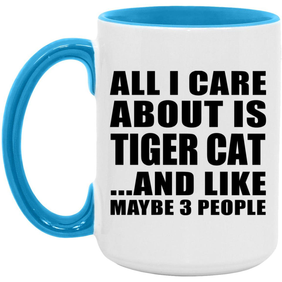 All I Care About Is Tiger Cat - 15oz Accent Mug Blue