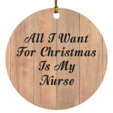 All I Want For Christmas Is My Nurse - Circle Ornament C