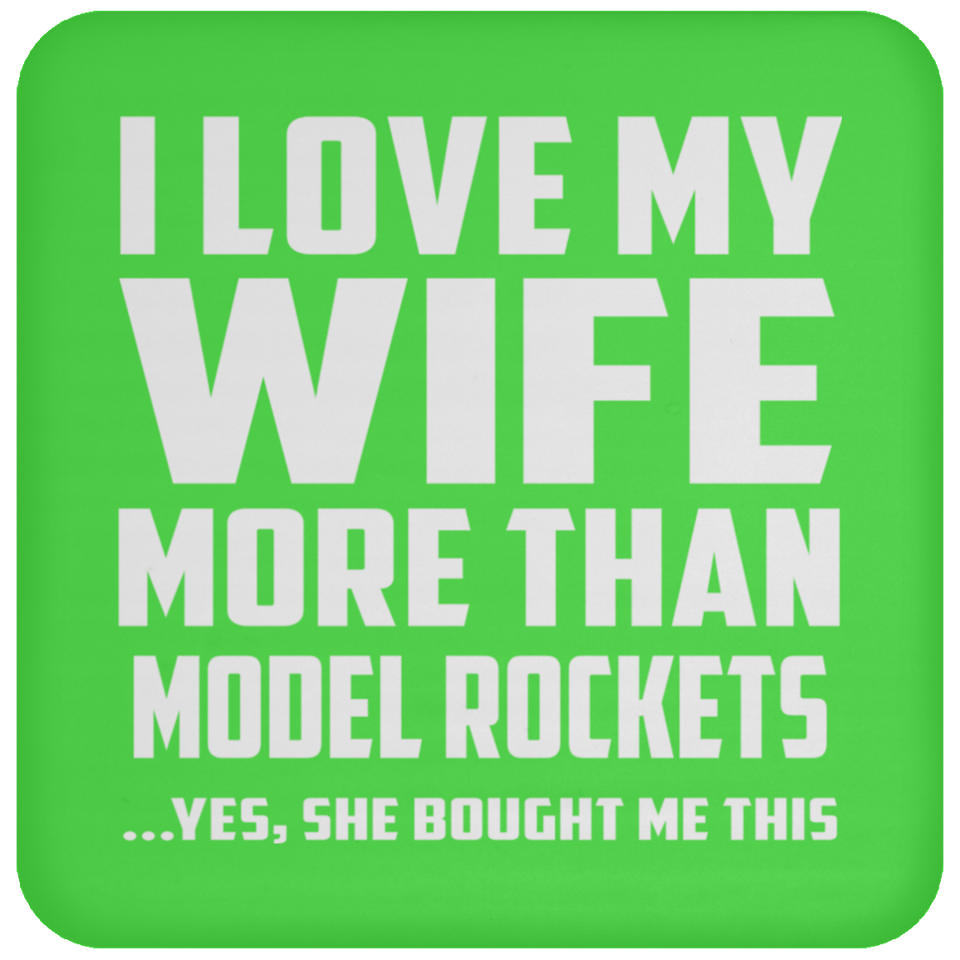 I Love My Wife More Than Model Rockets - Drink Coaster