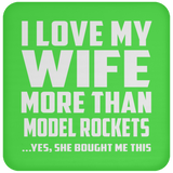 I Love My Wife More Than Model Rockets - Drink Coaster