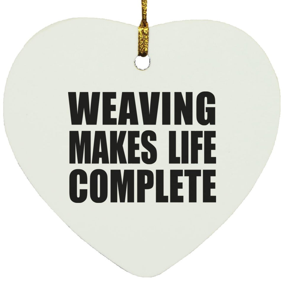 Weaving Makes Life Complete - Heart Ornament