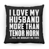 I Love My Husband More Than Tenor Horn - Throw Pillow Black