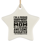 Proud Equipment Repairer Mom Of Awesome Daughter - Star Ornament