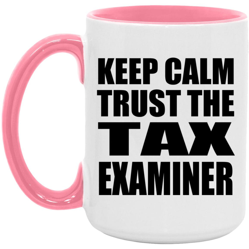 Keep Calm and Trust The Tax Examiner - 15oz Accent Mug Pink