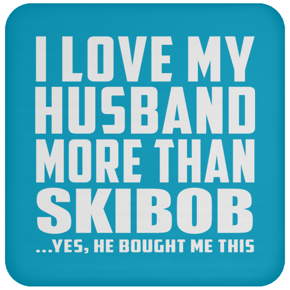 I Love My Husband More Than Skibob - Drink Coaster