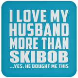 I Love My Husband More Than Skibob - Drink Coaster