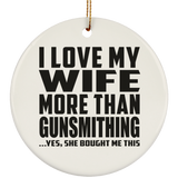 I Love My Wife More Than Gunsmithing - Circle Ornament