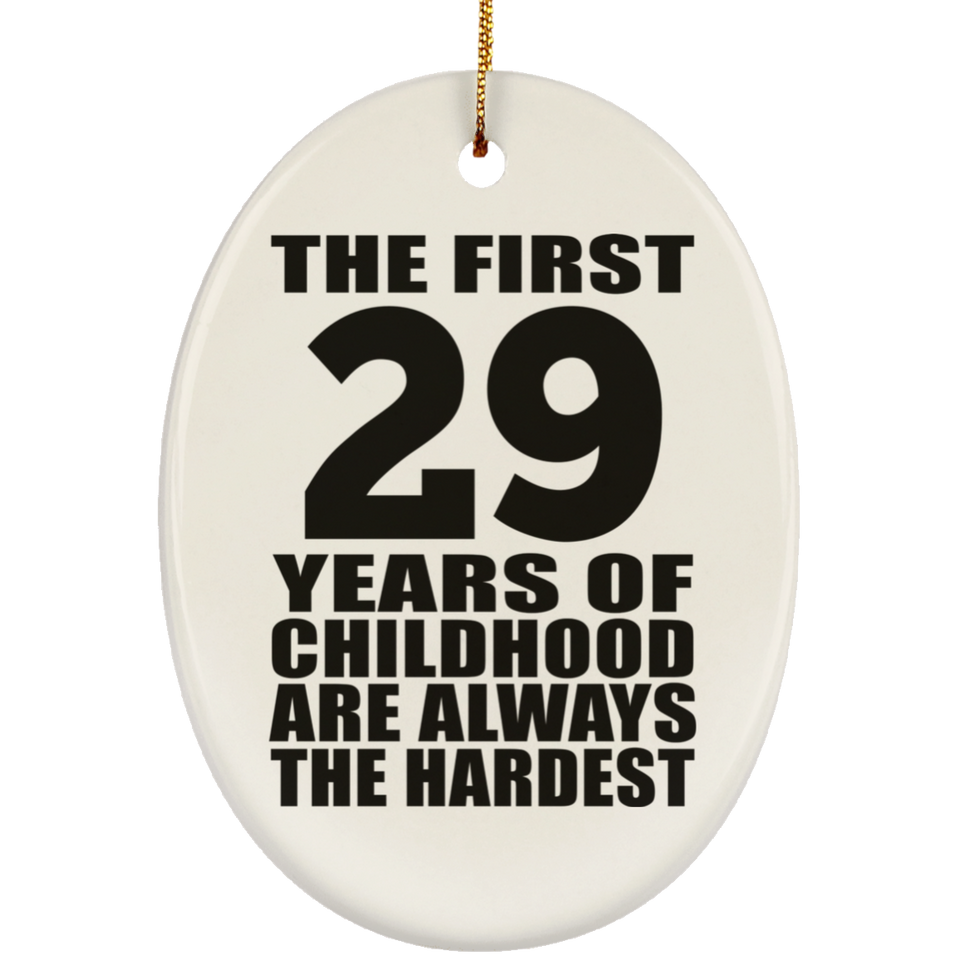 29th Birthday First 29 Years of Childhood Are The Hardest - Oval Ornament