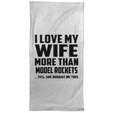 I Love My Wife More Than Model Rockets - Hand Towel