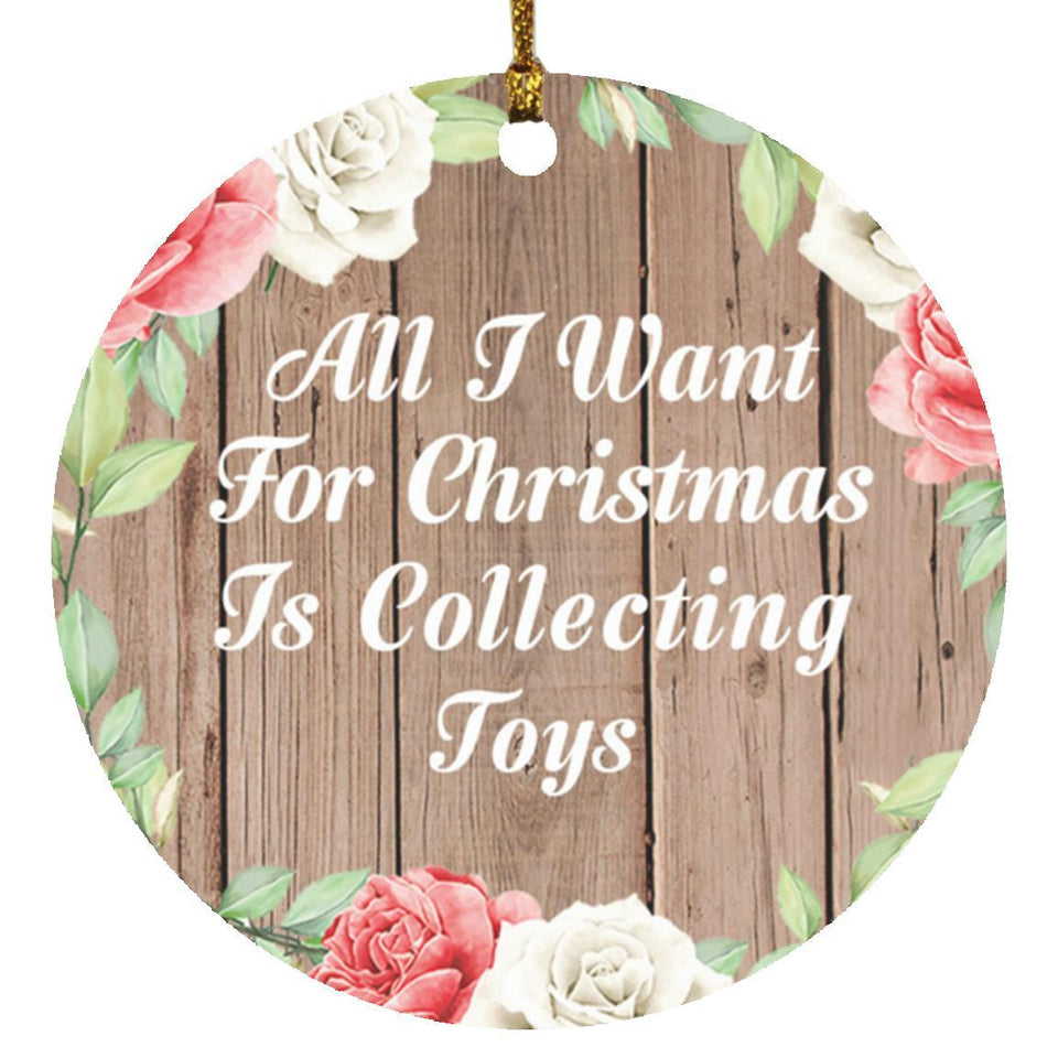 All I Want For Christmas Is Collecting Toys - Circle Ornament B