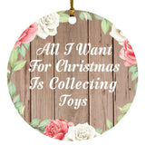 All I Want For Christmas Is Collecting Toys - Circle Ornament B