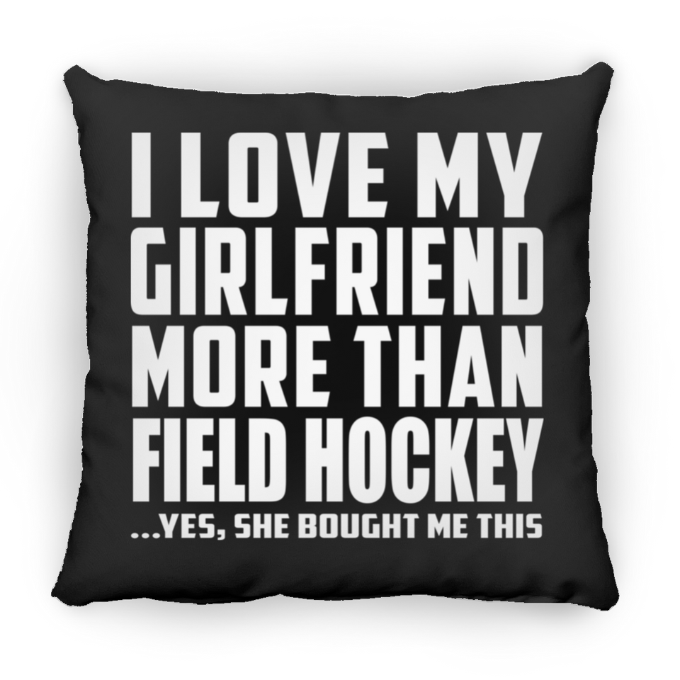 I Love My Girlfriend More Than Field Hockey - Throw Pillow Black