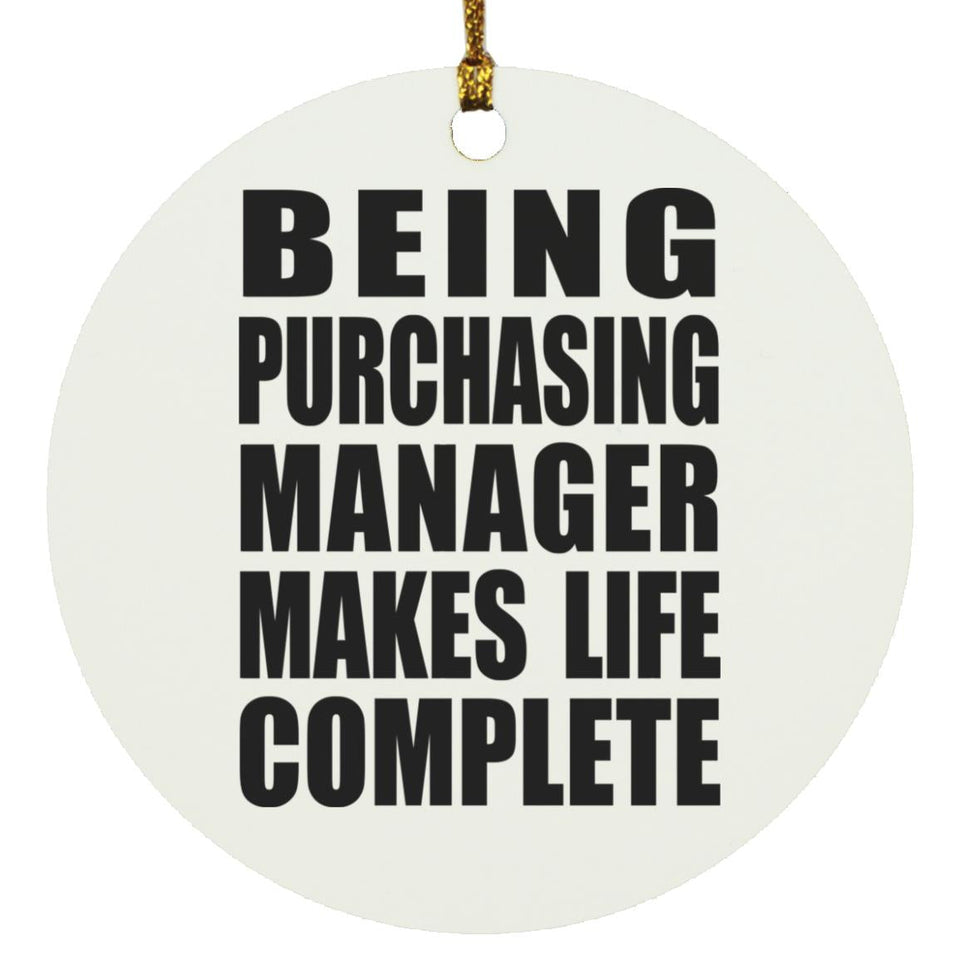 Being Purchasing Manager Makes Life Complete - Circle Ornament