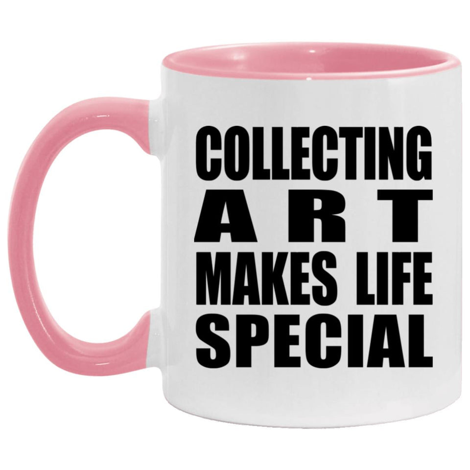 Collecting Art Makes Life Special - 11oz Accent Mug Pink