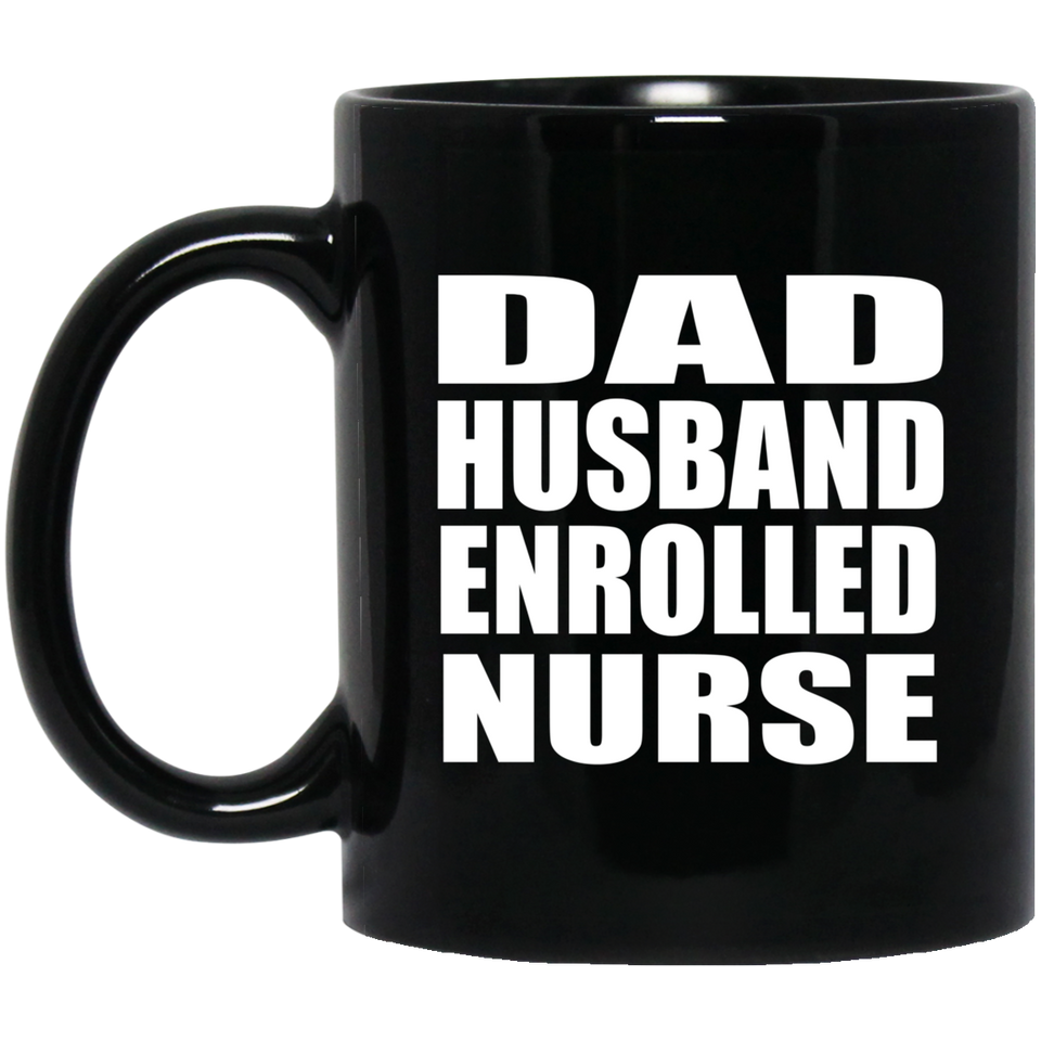 Dad Husband Enrolled Nurse - 11oz Coffee Mug Black