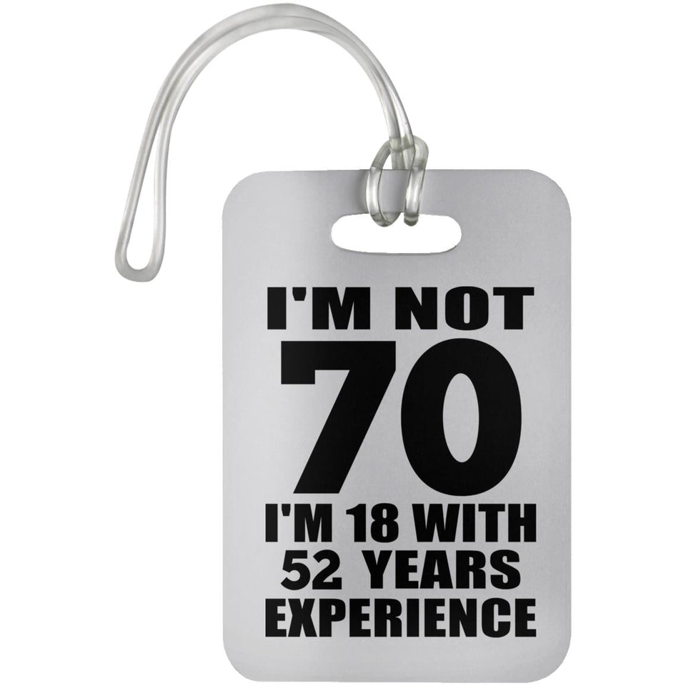 70th Birthday I'm Not 70 I'm 18 With 52 Years Experience - Luggage Bag Tag